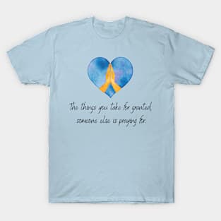 The Things you take for granted someone else is praying for inspirational christian quote blue T-Shirt